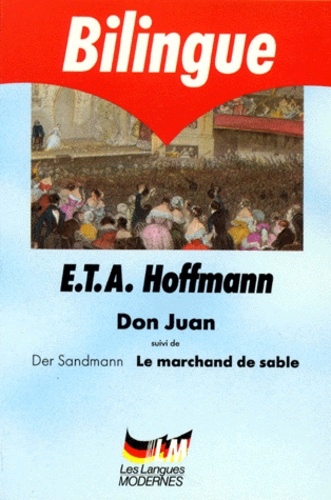 Ernst Theodor Amadeus Hoffmann - Don Juan. Le Marchand De Sable : Der Sandmann Suivis De Cinq Lettres A Theodor Hippel.