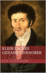 Ernst Theodor Amadeus Hoffmann - Klein Zaches genannt Zinnober.