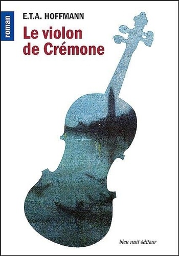 Le violon de Crémone - Suivi de Les aventures de... de Ernst Theodor  Amadeus Hoffmann - Grand Format - Livre - Decitre