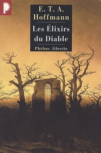 Ernst Theodor Amadeus Hoffmann - Les Elixirs du Diable - Papiers laissés à sa mort par le frère Médard, capucin.