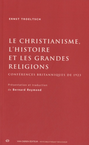 Ernst Troeltsch - Le christianisme, l'histoire et les grandes religions - Conférences britanniques de 1923.