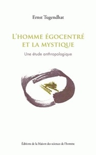 Ernst Tugendhat - L'homme égocentré et la mystique - Une étude anthropologique.