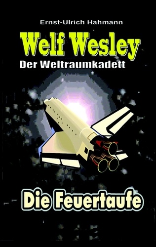 Welf Wesley - Der Weltraumkadett. Die Feuertaufe