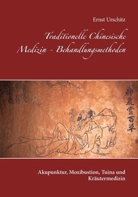 Ernst Urschitz - Traditionelle Chinesische Medizin - Behandlungsmethoden - Akupunktur, Moxibustion, Tuina und Kräutermedizin.