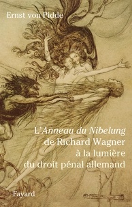 Ernst von Pidde - L'Anneau du Nibelung de Richard Wagner à la lumière du droit pénal allemand.