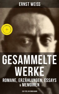 Gesammelte Werke: Romane, Erzählungen, Essays & Memoiren (120 Titel in einem Band)