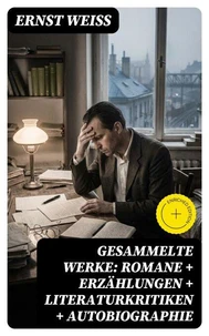 Gesammelte Werke: Romane + Erzählungen + Literaturkritiken + Autobiographie