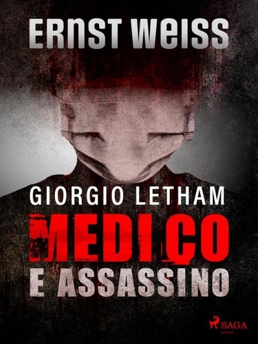 Ernst Weiss et Alessandra Scalero - Giorgio Letham, medico e assassino.