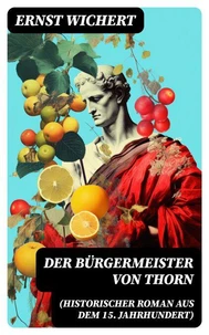Der Bürgermeister von Thorn (Historischer Roman aus dem 15. Jahrhundert)
