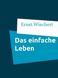 Ernst Wiechert - Das einfache Leben.