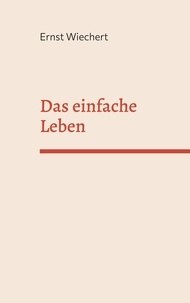 Ernst Wiechert - Das einfache Leben.