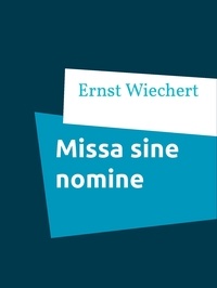 Ernst Wiechert - Missa sine nomine.