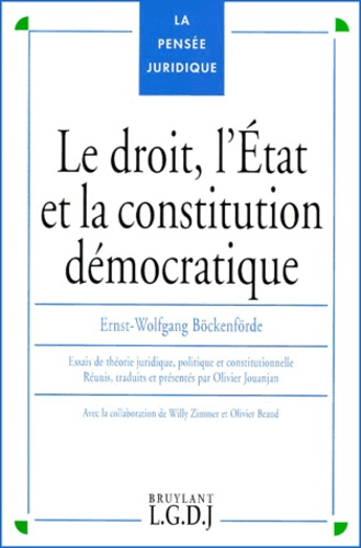 Ernst-Wolfgang Böckenförde - Le Droit, L'Etat Et La Constitution Democratique. Essais De Theorie Juridique, Politique Et Constitutionnelle.