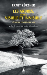 Ernst Zürcher - Les arbres, entre visible et invisible - S'étonner, comprendre, agir.