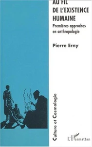 Au fil de l'existence humaine. Premières approches en anthropologie