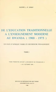 De l'éducation traditionnelle à l'enseignement moderne au Rwanda, 1900-1975 : un pays d'Afrique noire en recherche pédagogique (1)