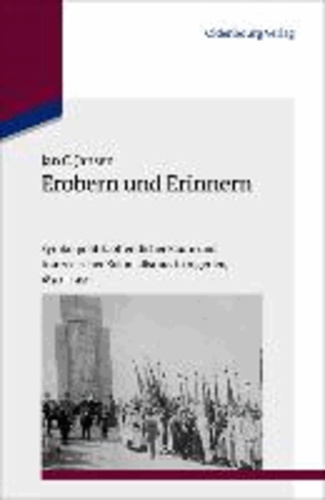 Erobern und Erinnern - Symbolpolitik, öffentlicher Raum und französischer Kolonialismus in Algerien 1830-1950.