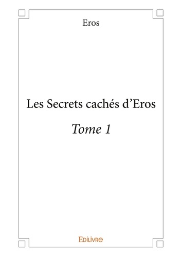 Les secrets cachés d'Eros. Tome 1