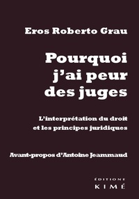 Eros Roberto Grau - Pourquoi j'ai peur des juges - L'interprétation du droit et les principes juridiques.