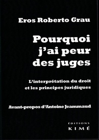 Eros Roberto Grau - Pourquoi j'ai peur des juges - L'interprétation du droit et les principes juridiques.