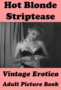 Erotic Photography - Hot Blonde Striptease (Vintage Erotica Adult Picture Book).