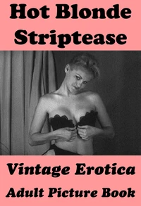 Hot Blonde Striptease (Vintage Erotica Adult Picture Book)