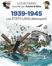 Erre Fabrice et Savoia Sylvain - Le fil de l'Histoire raconté par Ariane & Nino - 1939-1945 - Les Etats-Unis débarquent.