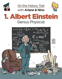 On the History Trail with Ariane &amp; Nino - Volume 1 - Albert Einstein - Genius Physicist