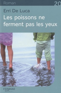 Télécharger gratuitement le fichier pdf des livres Les poissons ne ferment pas les yeux (French Edition) par Erri De Luca 9782363602206 