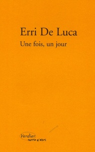 Erri De Luca - Une fois, un jour.