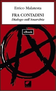 Errico Malatesta - Fra contadini. Dialogo sull'Anarchia.