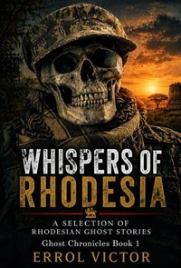 Whispers of Rhodesia: A selection of Rhodesian Ghost Stories