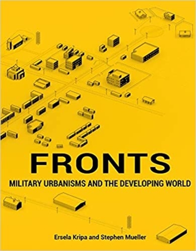 Ersela Kripa et Stephen Mueller - Fronts - Military Urbanisms and the Developing World.