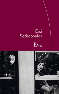Ersi Sotiropoulos - Eva - Traduit du grec par Marie-Madeleine Rigopoulos.