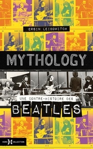 Ersin Leibowitch - Mythology - Une contre-histoire des Beatles.