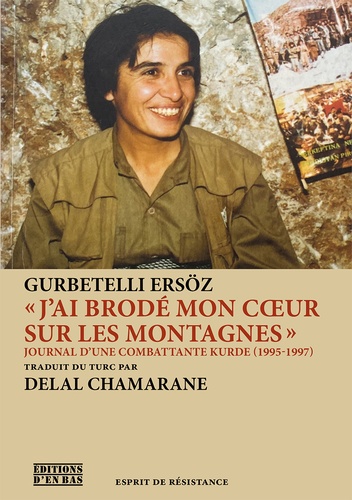 Ersöz Gurbetelli - "J'ai brodé mon coeur sur les montagnes" - Journal d'une combattante kurde, 1995-1997.