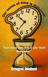 Our sense of time is distorted!