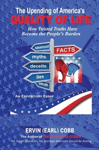 The Upending of America’s Quality of Life: How Twisted Truths Have Become the People’s Burden