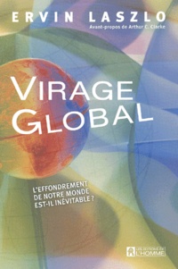 Ervin Laszlo - Virage Global. L'Effondrement De Notre Monde Est-Il Inevitable ?.