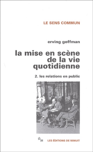 Erving Goffman - La Mise En Scene De La Vie Quotidienne. Tome 2, Les Relations En Public.