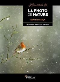 Erwan Balança - Les secrets de la photo de nature - Technique - Pratique - Matériel.