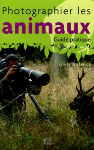 Erwan Balança - Photographier les animaux - Guide pratique.