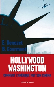 Erwan Benezet et Barthélémy Courmont - Hollywood -Washington - Comment l'Amérique fait son cinéma.