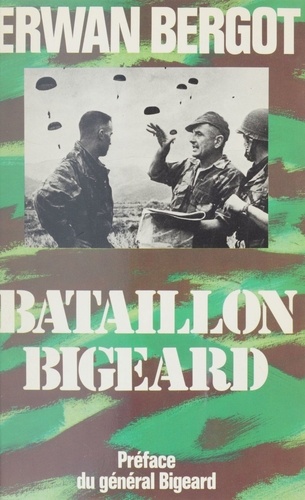 BATAILLON BIGEARD. Indochine 1952-1954, Algérie 1955-1957