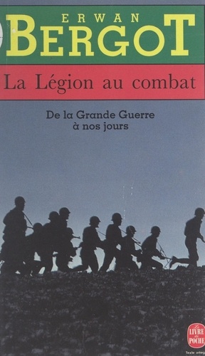 La Légion au combat. De la Grande guerre à nos jours
