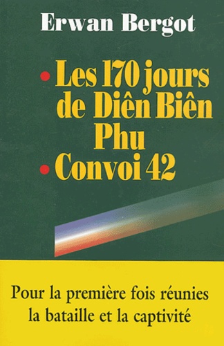 Erwan Bergot - Les 170 jours de Diên Biên Phu - Convoi 42.