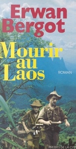 Erwan Bergot et Jeannine Balland - Mourir au Laos.