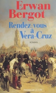 Erwan Bergot - Rendez-vous à Vera-Cruz.