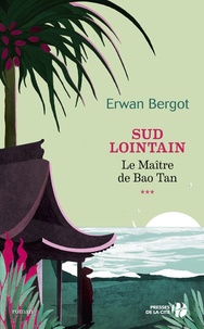 Erwan Bergot - Sud lointain Tome 3 : Le Maître de Bao Tan.