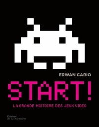 Erwan Cario - Start ! La grande histoire des jeux vidéo.
